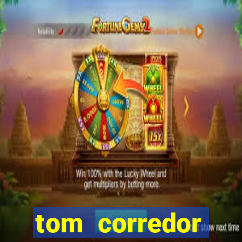 tom corredor dinheiro infinito atualizado 2023